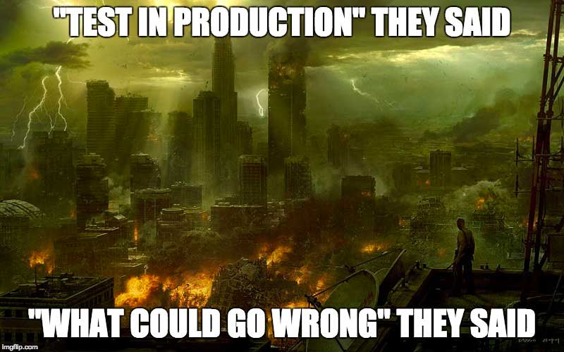 Meme: image of a city on fire in the middle of a thunderstorm, the text reading: "text in production" they said, "what could go wrong" they said 
