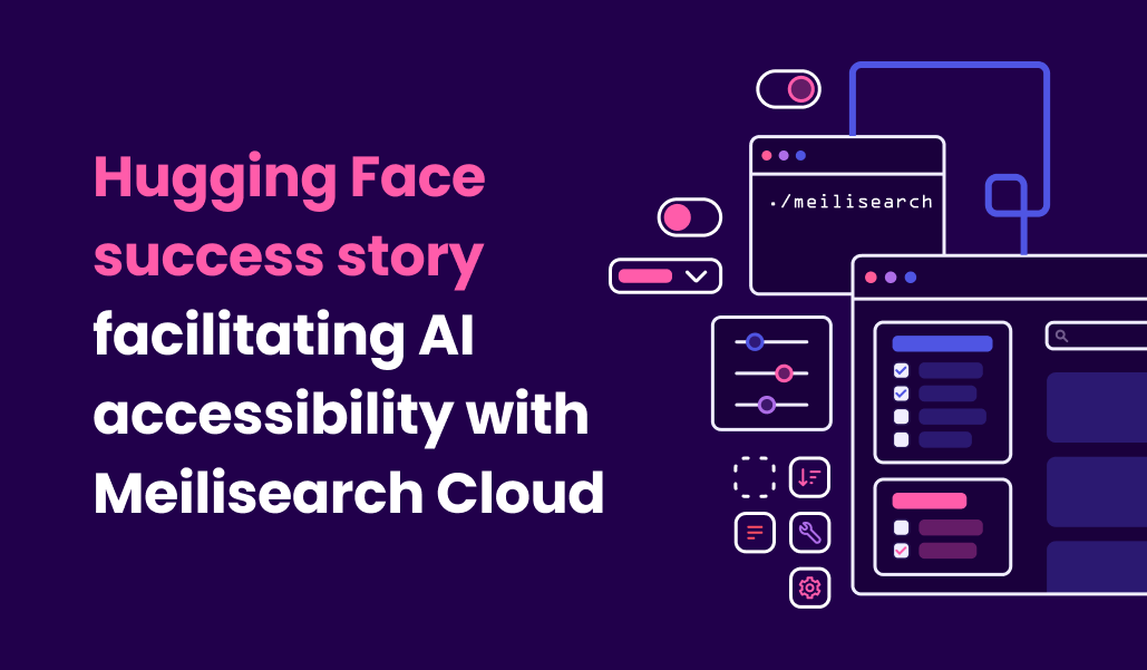 Hugging Face success story facilitating AI accessibility with Meilisearch Cloud