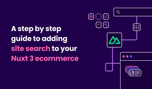 A step by step guide to adding site search to your Nuxt ecommerce