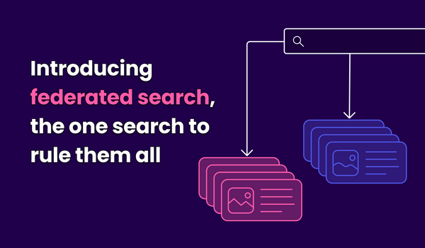 Introducing federated search, the one search to rule them all