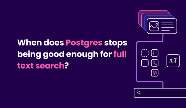 When does Postgres stop being good enough for full text search?