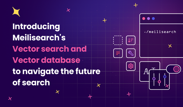 Introducing Meilisearch's vector search and vector database to navigate the future of search