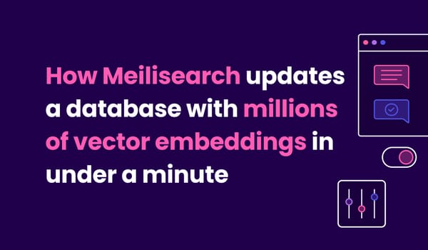 How Meilisearch updates a database with millions of vector embeddings in under a minute